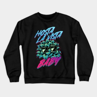 Hosta La Vista Baby, Funny 80's Vaporwave Gardener Crewneck Sweatshirt